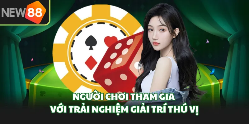 Người chơi tham gia với trải nghiệm giải trí thú vị
